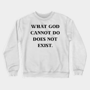 What God Cannot Do Does Not Exist - Christian Crewneck Sweatshirt